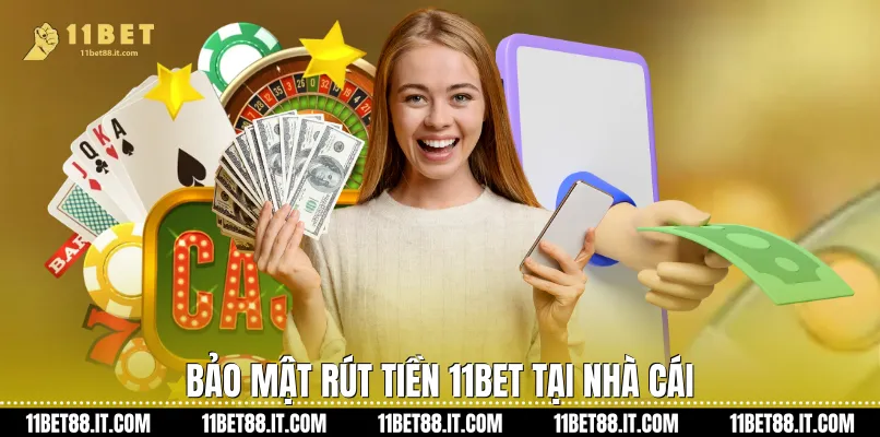 Bảo Mật Rút Tiền 11Bet Tại Nhà Cái
