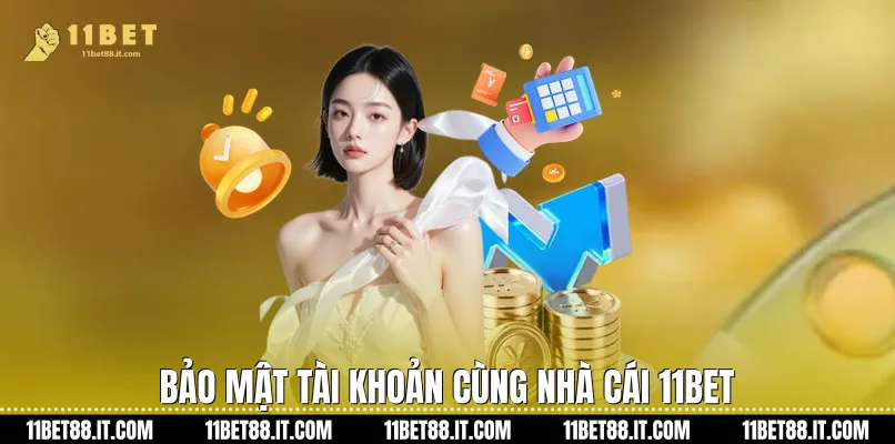 Bảo mật tài khoản cùng nhà cái 11Bet