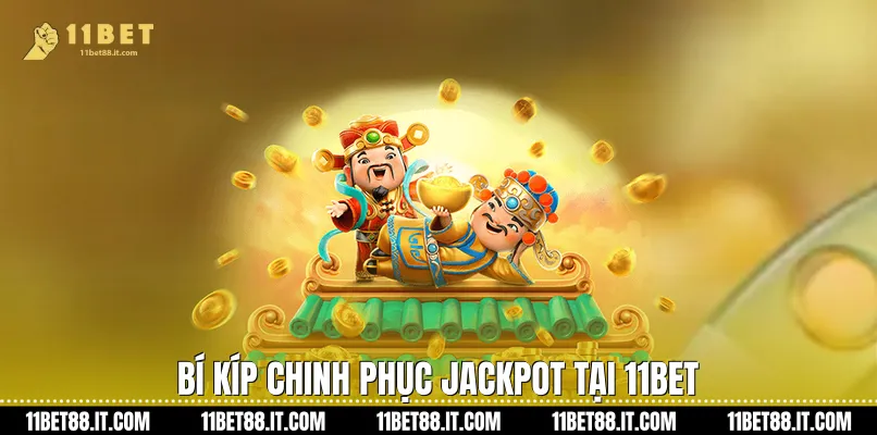 Bí kíp chinh phục Jackpot tại 11Bet