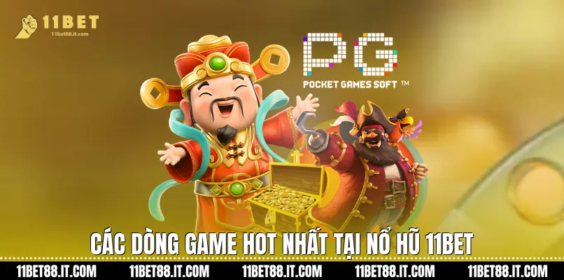 Các dòng game hot nhất tại Nổ hũ 11Bet