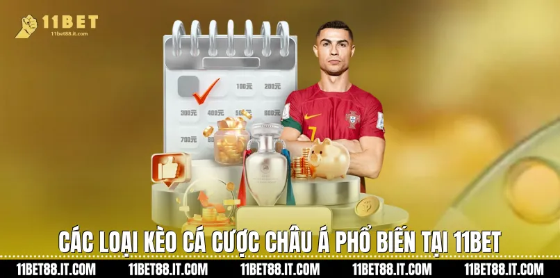 Các loại Kèo cá cược châu Á phổ biến tại 11Bet