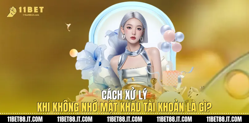 Cách xử lý khi không nhớ mật khẩu tài khoản là gì?