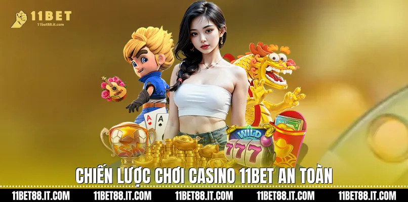 Chiến Lược Chơi Casino 11Bet An Toàn