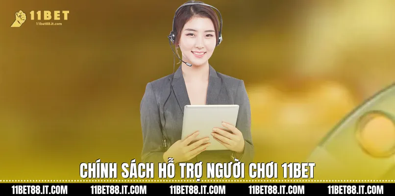 Chính sách hỗ trợ người chơi 11Bet 