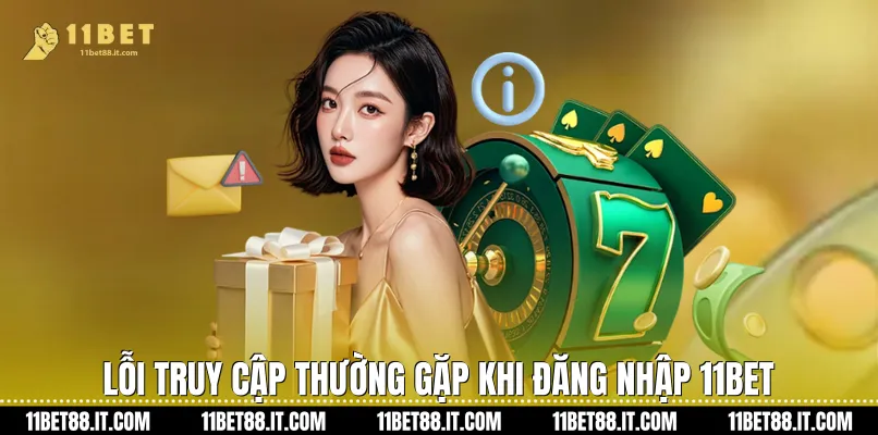 Lỗi truy cập thường gặp khi đăng nhập 11Bet
