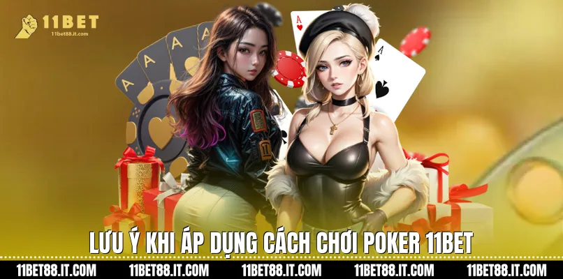Lưu ý khi áp dụng Cách chơi Poker 11Bet