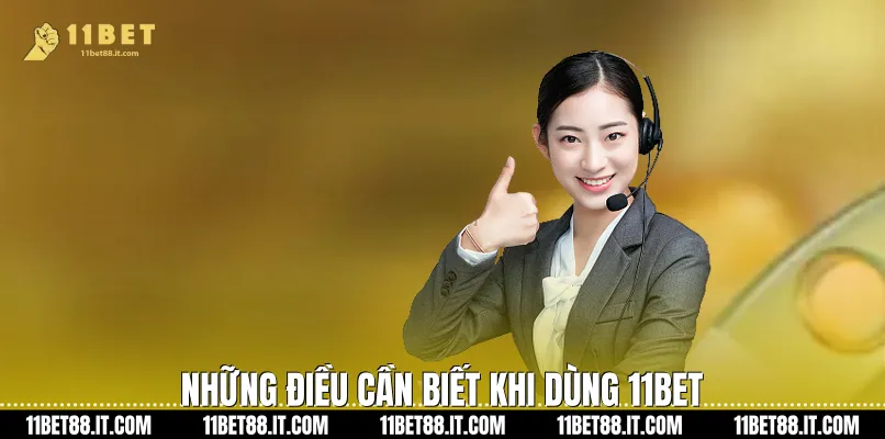 Những điều cần biết khi dùng 11Bet