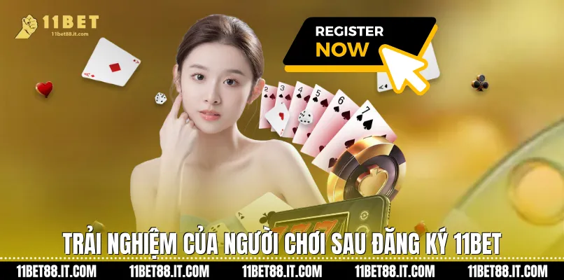 Trải nghiệm của người chơi sau Đăng ký 11Bet