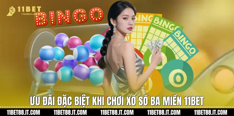 Ưu đãi đặc biệt khi chơi Xổ số ba miền 11Bet