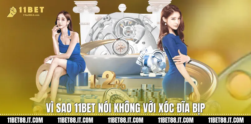 Vì sao 11Bet nói không với Xóc đĩa bịp